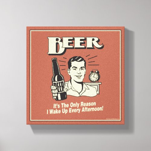 Beer Only Reason I Wake Up Afternoon Canvas Print