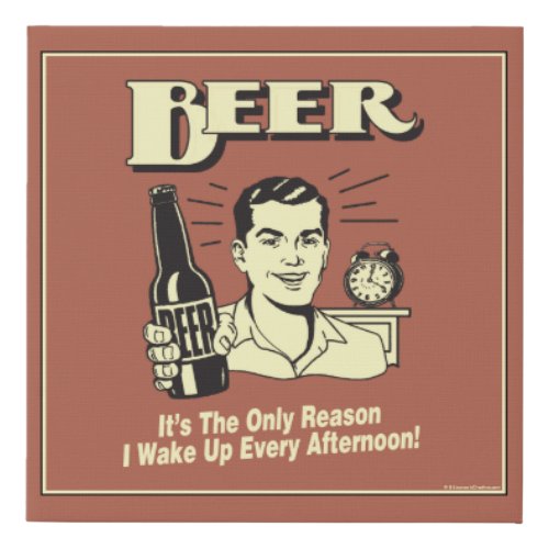 Beer Only Reason I Wake Up Afternoon Faux Canvas Print