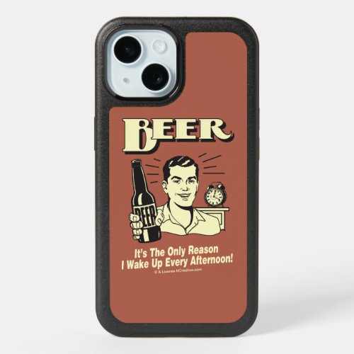 Beer Only Reason I Wake Up Afternoon iPhone 15 Case