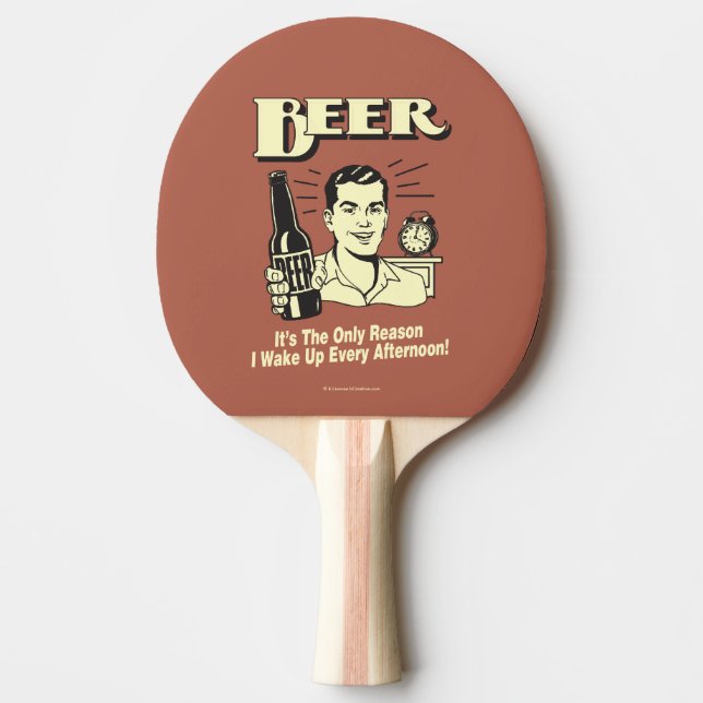 Beer: Only Reason I Wake Up Afternoon Ping-Pong Paddle (Front)