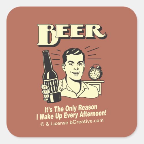 Beer Only Reason I Wake Up Afternoon Square Sticker