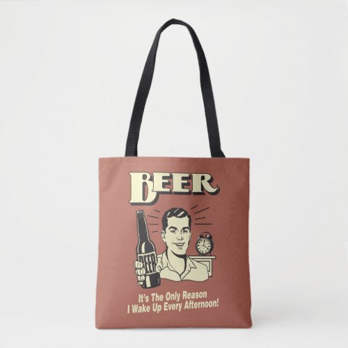 Beer Only Reason I Wake Up Afternoon Tote Bag