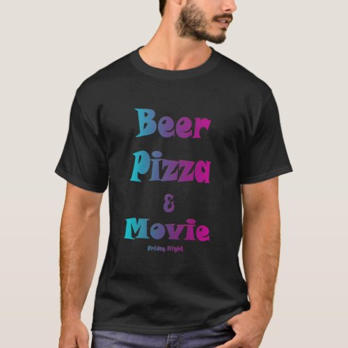 Beer pizza and movie friday night T_Shirt