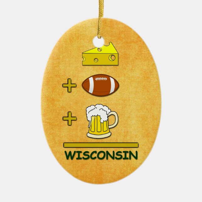 Beer plus Football plus Cheese Equals Wisconsin Ceramic Ornament (Front)