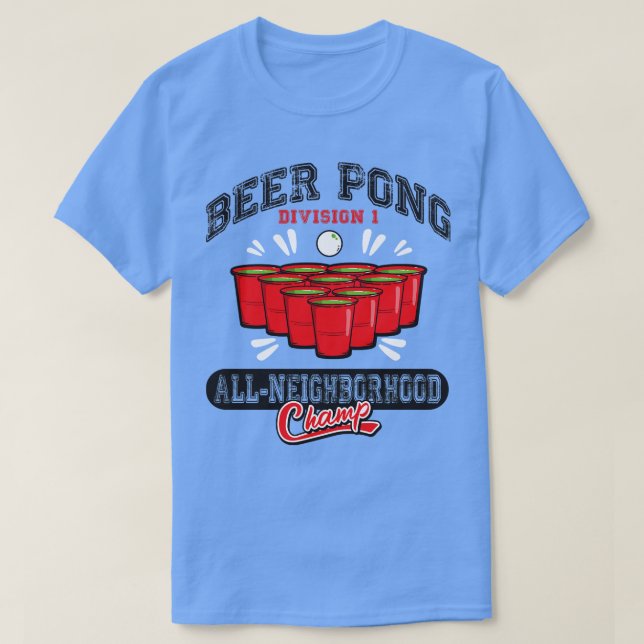 Beer Pong All Neighborhood Champ T-Shirt (Design Front)