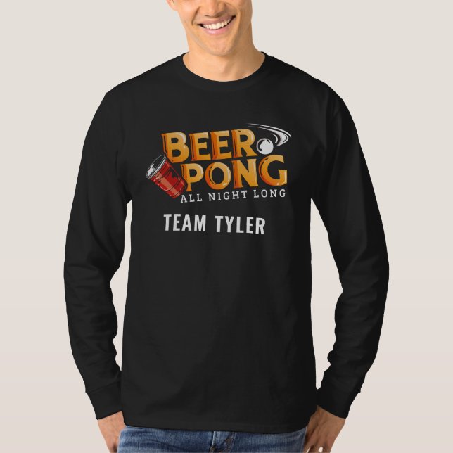 Beer Pong All Night Long Custom Team Name T-Shirt (Front)