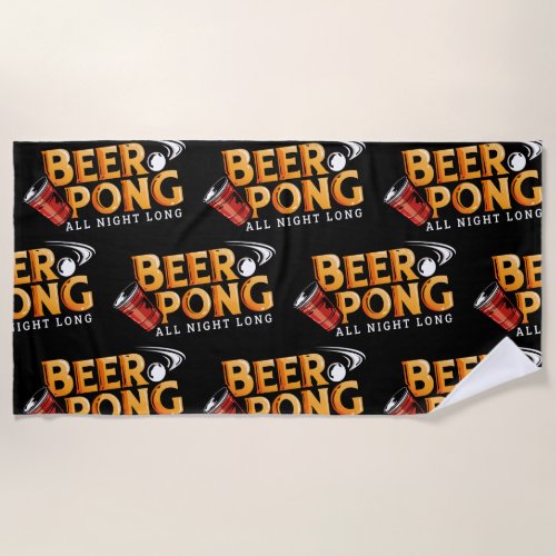 Beer Pong All Night Long Funny Vacation Beach Towel