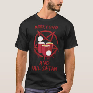 Beer Pong and Hail Satan T-Shirt