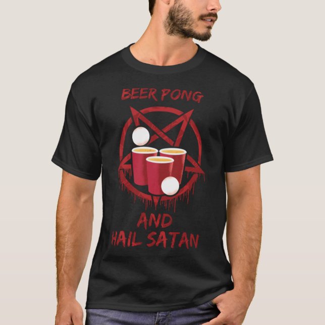 Beer Pong and Hail Satan T-Shirt (Front)