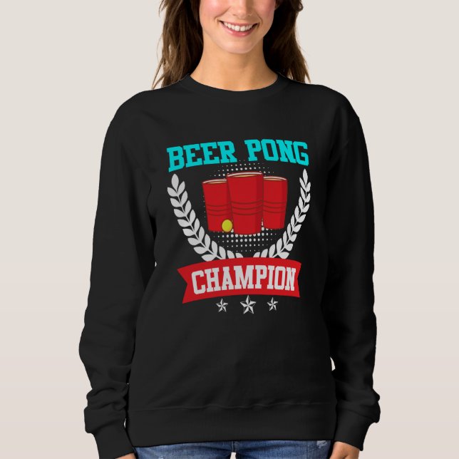 Beer Pong Champion Beer Pong Party Beer Pong  2 Sweatshirt (Front)
