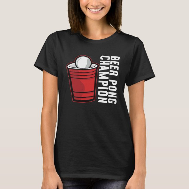 Beer Pong Champion I Beer Ping Pong Table Tennis   T-Shirt (Front)