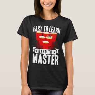 Beer Pong Easy To Learn Hard To Master Beer Pong T-Shirt