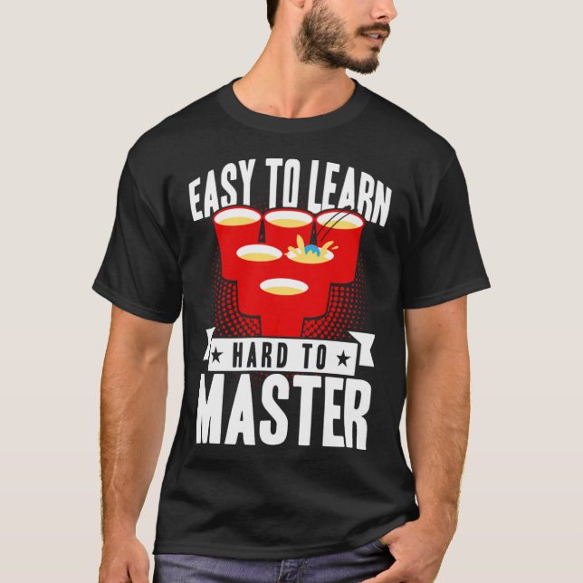 Beer Pong Easy To Learn Hard To Master Beer Pong T-Shirt (Front)