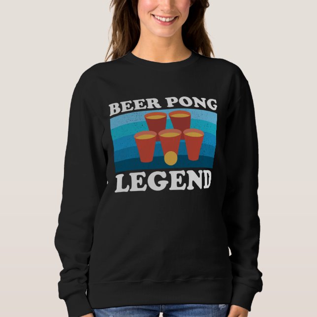 Beer Pong Legend  Beer Drinking Party Championship Sweatshirt (Front)