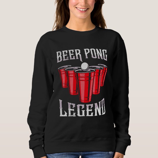 Beer Pong Legend Beer Pong Party Beer Pong  4 Sweatshirt (Front)