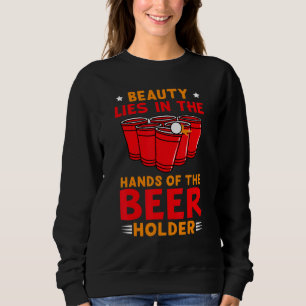 Beer Pong Party Drinking  For Men Beer Holder Sweatshirt