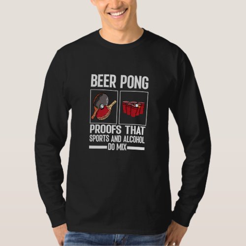 Beer Pong Proofs That Sports And Alcohol Do Mix Ta T_Shirt