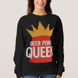Beer Pong Queen I Beer Ping Pong Table Tennis  1 Sweatshirt