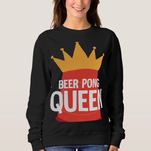 Beer Pong Queen I Beer Ping Pong Table Tennis  1 Sweatshirt (Front)