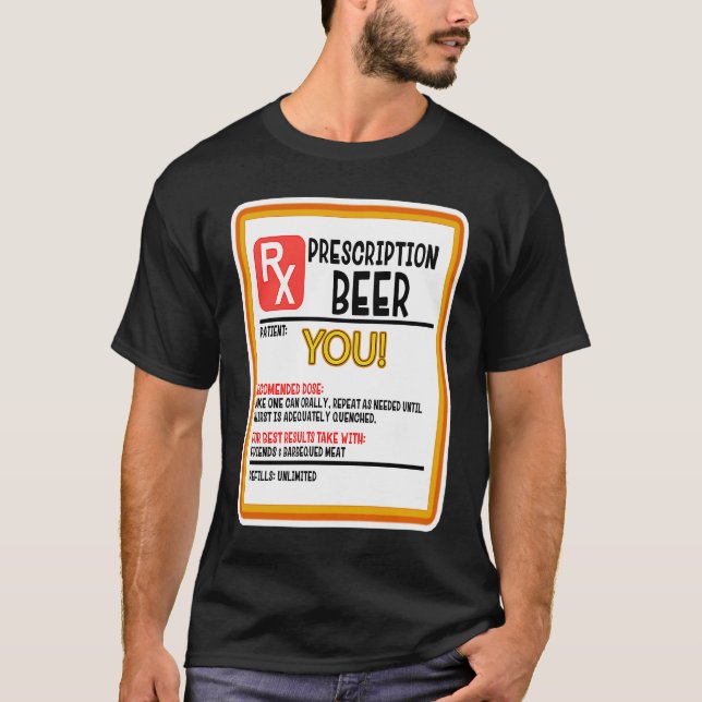 BEER PRESCRIPTION FOR YOU! FUNNY WEAR AND A GREAT  T-Shirt (Front)