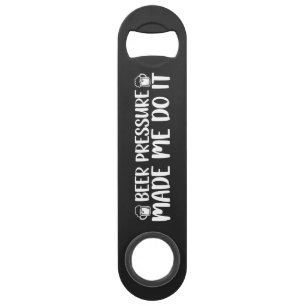 Beer Pressure Made Do It Beer Steel Bottle Opener