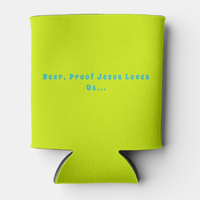 "Beer, Proof Jesus Loves Us" Insulated Can Cooler (Front)