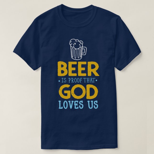 Beer Quote God Loves Us Drinking Party Fun T-Shirt (Design Front)