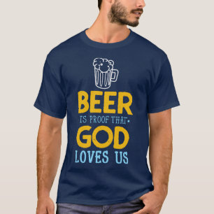 Beer Quote God Loves Us Drinking Party Fun T-Shirt
