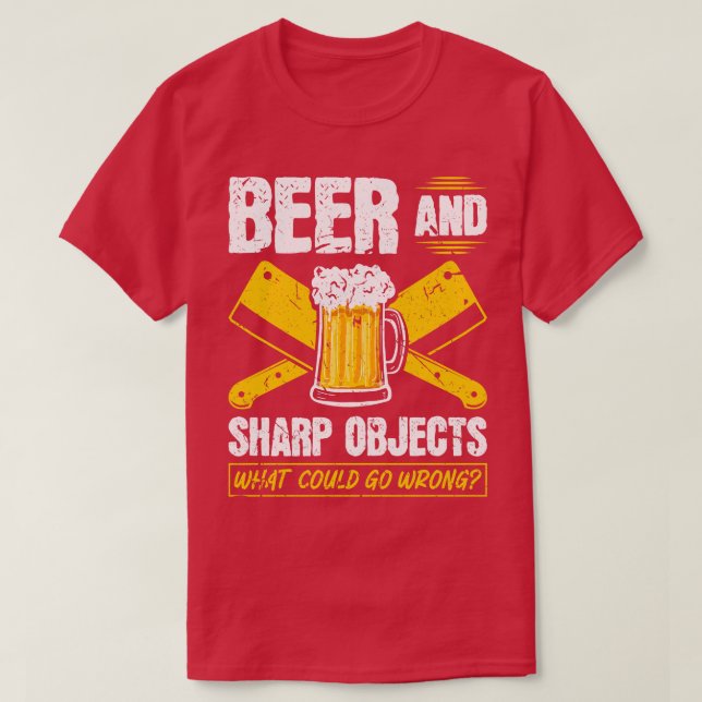 Beer Sharp Objects What Could Go Wrong Butcher T-Shirt (Design Front)
