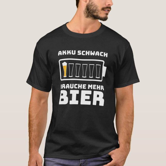 Beer Slogan Battery Weak Brauche Mehr Beer Gift Me T-Shirt (Front)