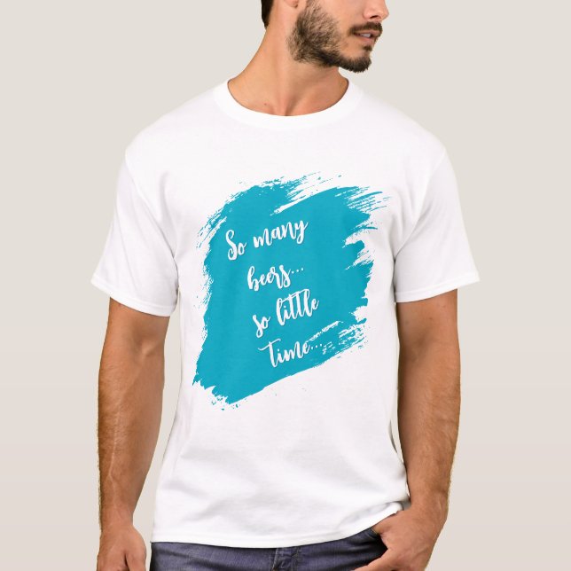 Beer - So many beers, so little time T-Shirt (Front)