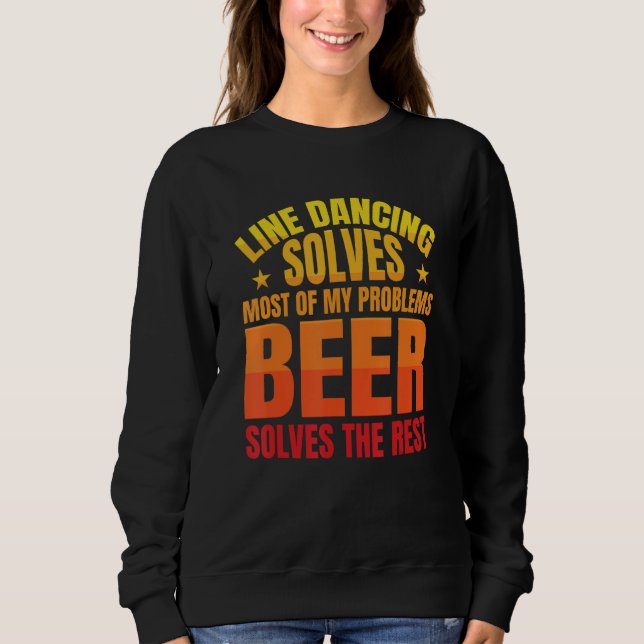 Beer Solves The Rest   Line Dancer Line Dancing Sweatshirt (Front)