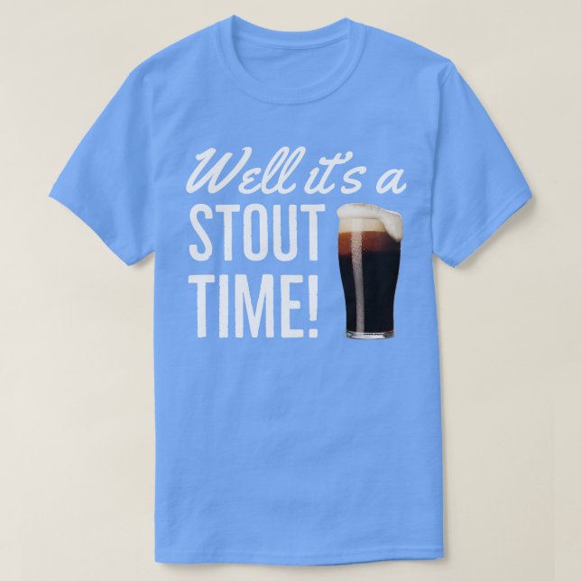 Beer Stout Well Its A Stout Time T-Shirt (Design Front)