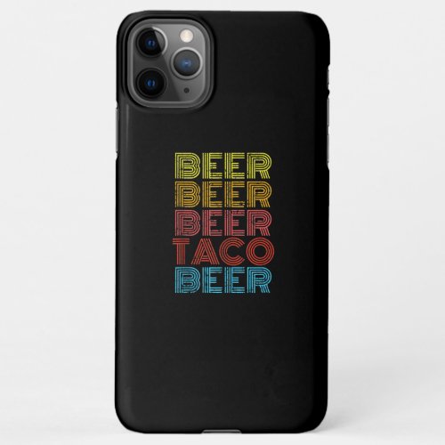 Beer Taco Food Saying Funny Mexican Cinco iPhone 11Pro Max Case