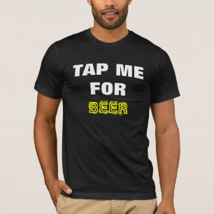 Beer- Tap Me for Beer! Black and White 2 T-Shirt