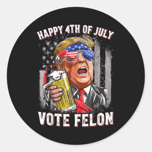 Beer Team Happy 4th Of July Vote Felon Trump 2024  Classic Round Sticker