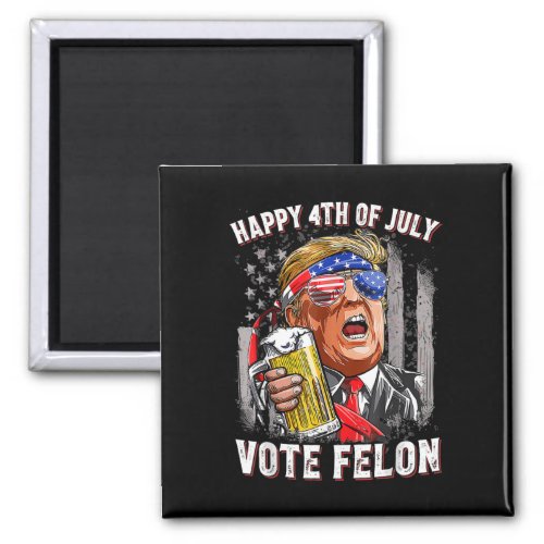Beer Team Happy 4th Of July Vote Felon Trump 2024  Magnet