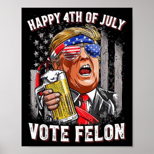 Beer Team Happy 4th Of July Vote Felon Trump 2024  Poster