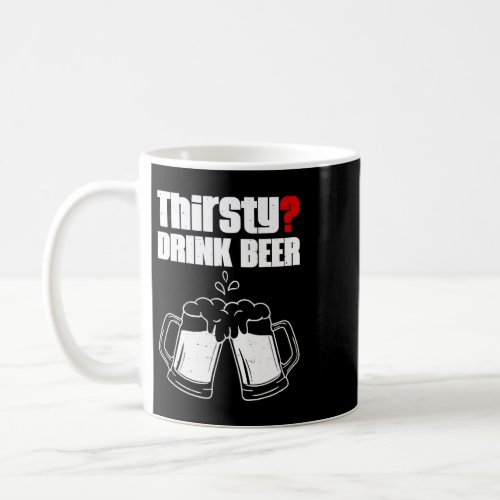 Beer Thirsty Drink Beer Alcohol Drinking Joke Bark Coffee Mug