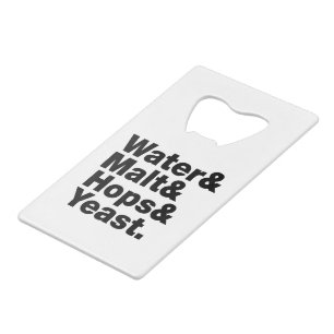 Beer = Water & Malt & Hops & Yeast. Credit Card Bottle Opener