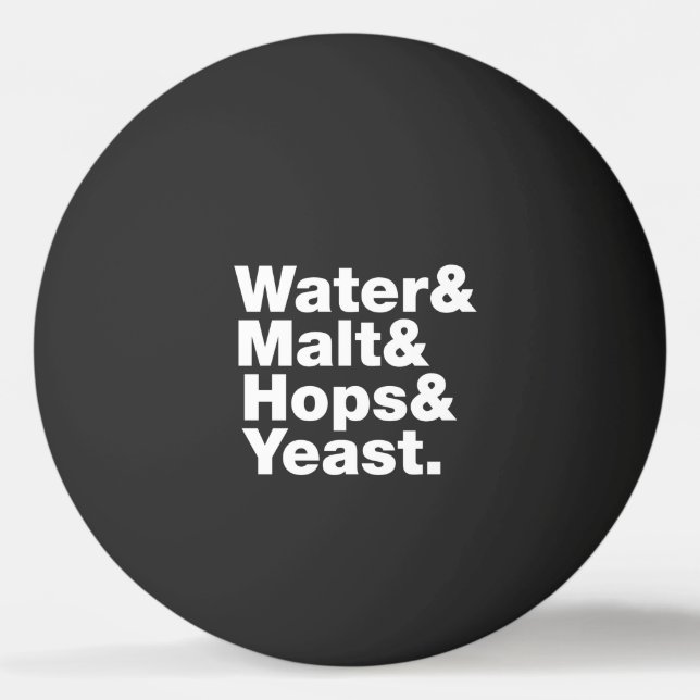 Beer = Water & Malt & Hops & Yeast. Ping-Pong Ball (Front)