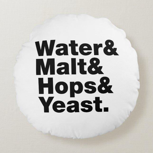 Beer = Water & Malt & Hops & Yeast. Round Pillow (Front)