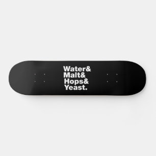 Beer = Water & Malt & Hops & Yeast. Skateboard Deck