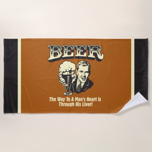 Beer Way To Mans Heart Through Liver Beach Towel