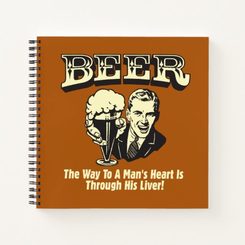 Beer Way To Mans Heart Through Liver Notebook