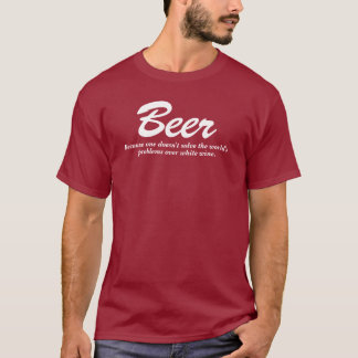 Beer & White Wine Drinking Quote T-Shirt