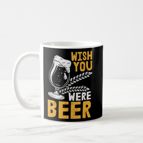 Beer Wish You Were Beer  Coffee Mug