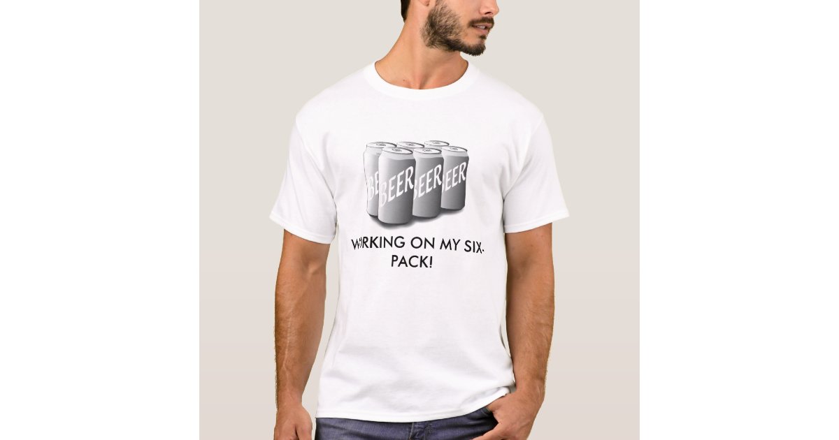 direkte omvendt Overlevelse Beer, Working On My Six-Pack! T-Shirt | Zazzle