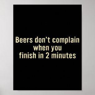 Beers don't complain when you finish in 2 minutes poster