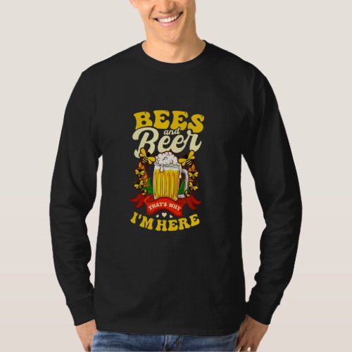 Bees And Beer Is Why Im Herebeekeeper  T_Shirt